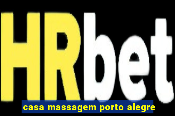 casa massagem porto alegre